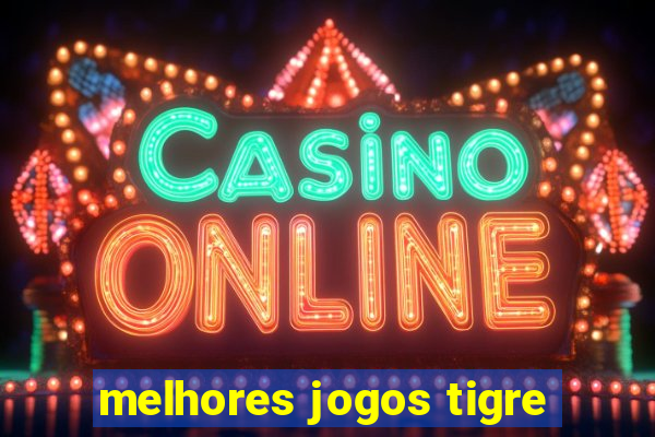 melhores jogos tigre